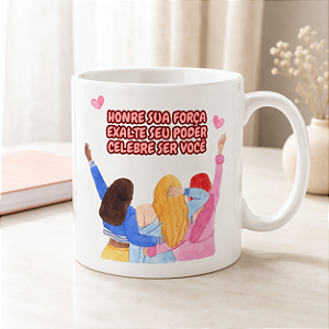 Caneca Feminina “Honre Sua Força, Exalte Seu Poder, Celebre Ser Você” | Porcelana 325 ml | 1 Unidade – Fenari