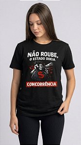Camiseta Feminina Não Roube, o Estado Odeia Concorrência