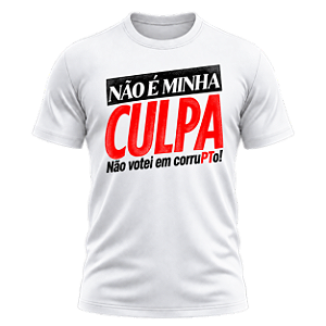 Camiseta Não É Minha Culpa – Não Votei em CorruPTo