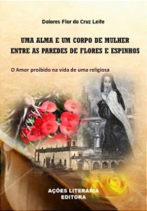 Uma alma e um corpo de Mulher, entre as paredes de flores e espinhos
