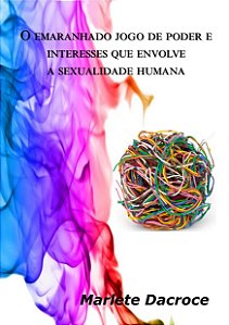 O emaranhado jogo de poder e interesse que envolve a sexualidade humana