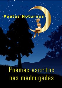 Poetas noturnos: Poemas escritos nas madrugadas