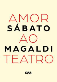 Amor ao teatro - Sábato Magaldi