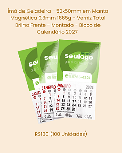 Ímã de Geladeira - 50x40mm em Manta Magnética 0,3mm 1665g - Verniz Total Brilho Frente - Montado - Bloco de Calendário 2027 (100 Unidades)
