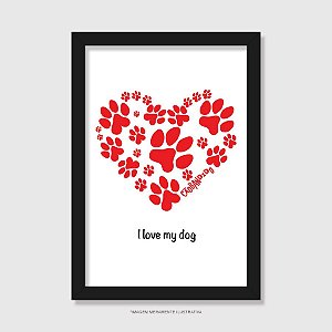 Quadro Cachorro I Love My Dog - Modelo 1