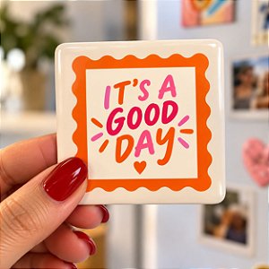 Foto Imã - It´s A Good Day