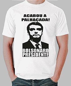 Camiseta Acabou a Palhaçada  Bolsonaro Presidente