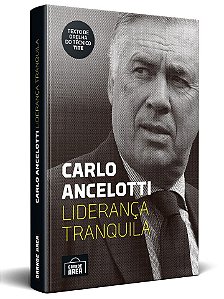 Carlo Ancelotti: Liderança Tranquila