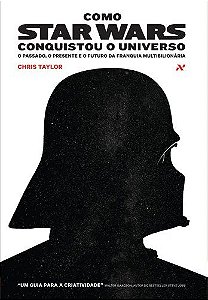 Livro Star Wars - Como Star Wars conquistou o universo: O passado, presente e o futuro da franquia multibilionária