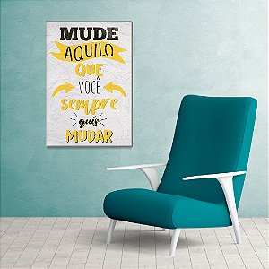 Quadro Decorativo - Mude aquilo que você sempre quis mudar