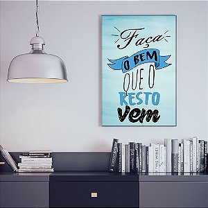 Quadro Decorativo - Faça o bem que o resto vem