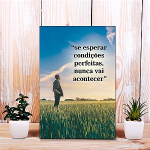 Quadro Decorativo - Se esperar condições perfeitas, nunca vai acontecer