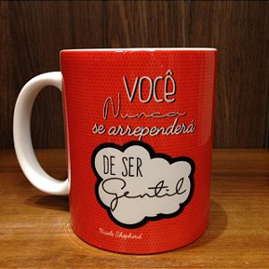 Caneca Cerâmica - Você nunca se arrependerá de ser Gentil