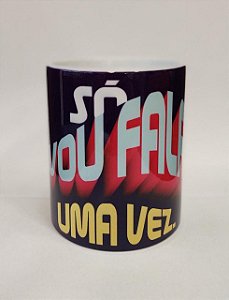 Caneca Cerâmica - Só vou falar uma Vez