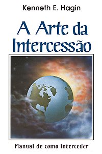 A Arte da Intercessão, Kenneth E Hagin - Graça