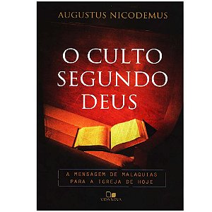 O Culto segundo Deus, Augustus Nicodemus - Vida Nova