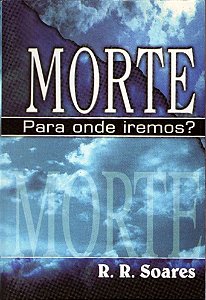 Morte, Para Onde Iremos?, R R Soares - Graça