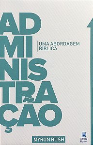 Administração Uma Abordagem Bíblica, Myron Rush - Betânia
