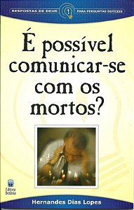 É Possível Comunicar-se com os Mortos?, Hernandes D. Lopes - Betânia