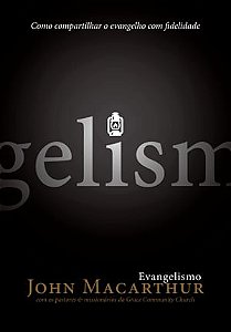 Evangelismo, John MacArthur - Fiel #20AnosDe100%