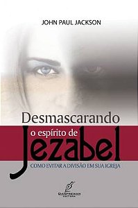 Desmascarando o Espírito de Jezabel, John Paul Jackson - Danprewan