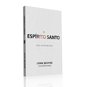 O Espírito Santo Uma Introdução, John Bevere - LAN