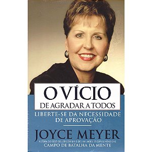 O Vício de Agradar a Todos, Joyce Meyer - Bello