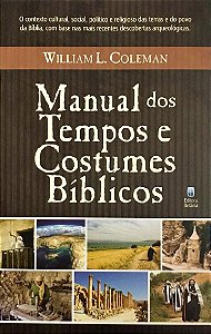 Manual dos Tempos e Costumes Bíblicos, Wiliiam L Coleman - Betânia