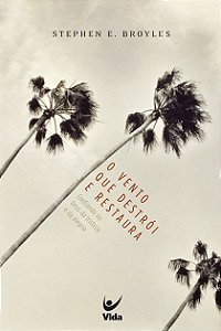 O Vento Que Destrói e Restaura, Stephen Broyles - Vida #20AnosDe100%
