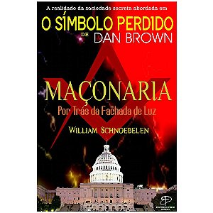 Maçonaria - Por trás da fachada de luz, Willian Schnoebelen - Propósito Eterno