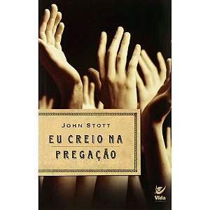 Eu Creio na Pregaçao, John Stott - Vida #20AnosDe100%