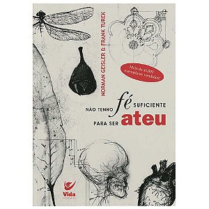 Não Tenho Fé Suficiente Para Ser Ateu, Norman Geisler - Vida #20AnosDe100%