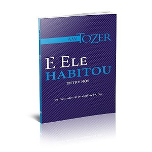 Ele Habitou Entre Nós, A W Tozer - Graça