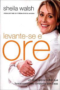 Levante-se e Ore, Sheila Walsh - Thomas Nelson