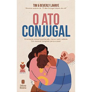 O Ato Conjugal, Tim Lahaye e Beverly Lahaye - Betânia