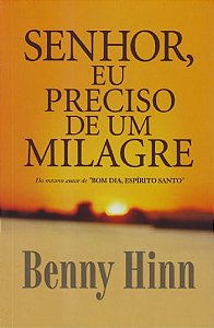 Senhor Eu Preciso de um Milagre, Benny Hinn