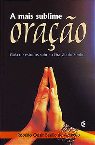 A Mais Sublime Oração, Robério de Azevedo - Cultura Cristã