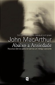 Abaixo a Ansiedade, John MacArthur - Cultura Cristã