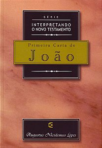 Série Interpretando o Novo Testamento Primeira Carta de João, Augustus Nicodemus - Cultura Cristã