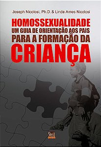 Homossexualidade: Guia de Orientação Aos Pais Para a Formação da Criança, Joseph Nicolosi - Shedd Publicações