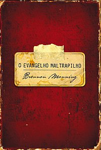 O evangelho maltrapilho, Brennan Manning - Mundo Cristão