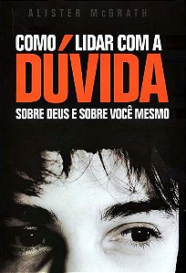 Como Lidar Com a Dúvida, Alister E Mcgrath - Ultimato