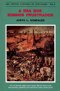 Uma História Ilustrada do Cristianismo A Era Dos Sonhos Frustrados, Justo L Gonzales - Vida Nova