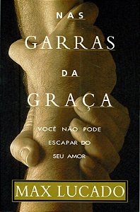 Nas Garras da Graça, Max Lucado - CPAD