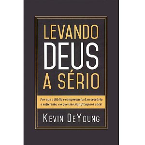 Levando Deus a sério, Kevin Deyoung - Fiel #20AnosDe100%