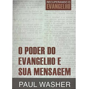 O poder do Evangelho e sua Mensagem, Paul Washer - Fiel #20AnosDe100%