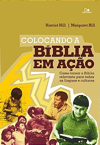 Colocando a Bíblia em Ação, Harriet Hill e Margarett Hill - Vida Nova