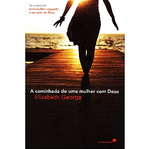 A caminhada de uma Mulher com Deus, Elizabeth George - United Press