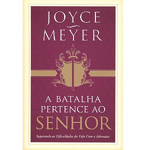 A Batalha Pertence ao Senhor, Joyce Meyer - Bello