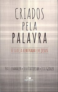 Criados pela Palavra, Matt Chandler - Vida Nova